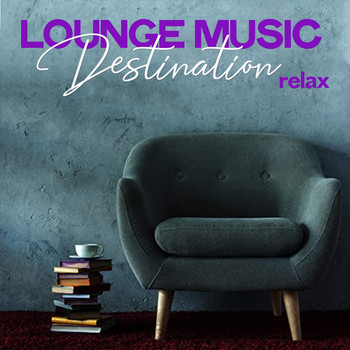 Various Artists - Lounge Music Destination Relax