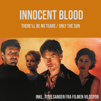 Innocent Blood - There'll Be No Tears