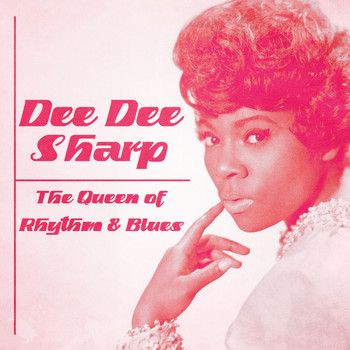 Dee Dee Sharp - The Queen of Rhythm & Blues (Remastered)