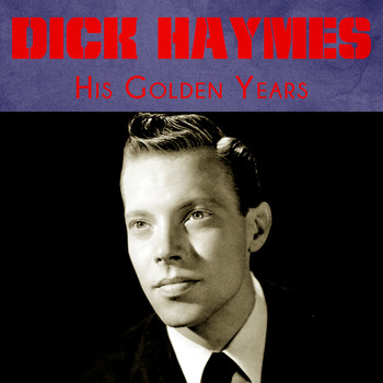 Dick Haymes - His Golden Years (Remastered)