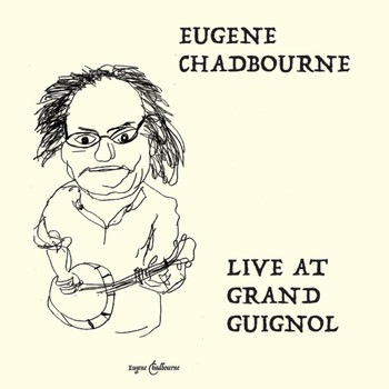 Eugene Chadbourne - Live at Grand Guignol