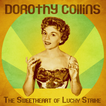 Dorothy Collins - The Sweetheart of Lucky Strike (Remastered)