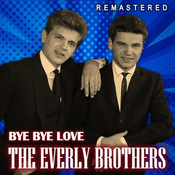 The Everly Brothers - Bye Bye Love (Remastered)