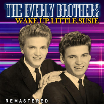 The Everly Brothers - Wake up Little Susie (Remastered)
