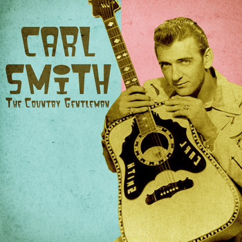 Carl Smith - The Country Gentleman (Remastered)