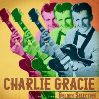 Charlie Gracie - Golden Selection (Remastered)
