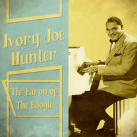 Ivory Joe Hunter - The Baron of the Boogie (Remastered)