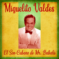 Miguelito Valdes - El Son Cubano de Mr. Babalú (Remastered)