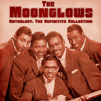 The Moonglows - Anthology: The Definitive Collection (Remastered)