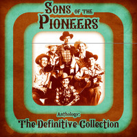 Sons Of The Pioneers - Anthology: The Definitive Collection (Remastered)