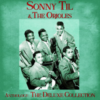 Sonny Til & The Orioles - Anthology: The Deluxe Collection (Remastered)
