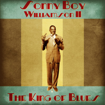 Sonny Boy Williamson II - The King of Blues (Remastered)
