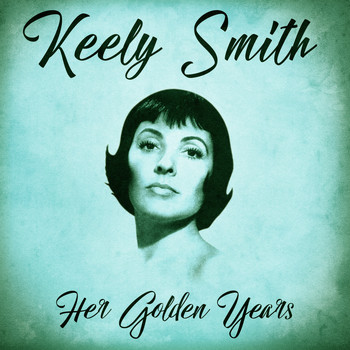 Keely Smith - Her Golden Years (Remastered)