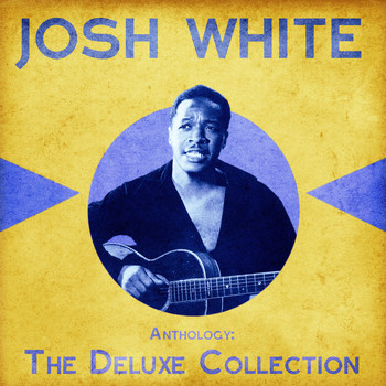 Josh White - Anthology: The Deluxe Collection (Remastered)