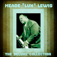 Meade "Lux" Lewis - Anthology: The Deluxe Collection (Remastered)