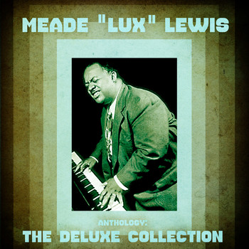 Meade "Lux" Lewis - Anthology: The Deluxe Collection (Remastered)