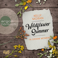 Kelly Moran - In diesem Moment - Wildflower Summer, Band 2 (Ungekürzte Lesung [Explicit])