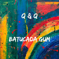 Q & Q - Batucada Gum