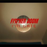 Fischer Boom - I'm Late