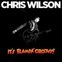 Chris Wilson - It's Flamin' Groovy!