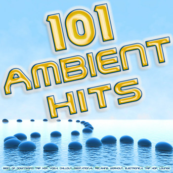 Various Artists - 101 Ambient Hits - Best of Downtempo, Trip Hop, Yoga, Chillout, Meditational, Relaxing, Workout, Electronica, Trip Hop, Lounge