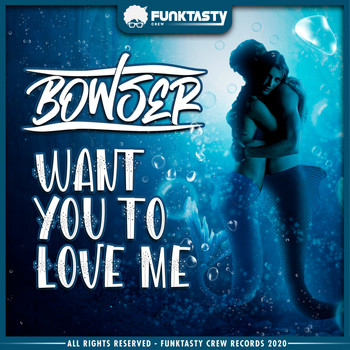 Bowser - Want You To Love Me