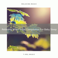 Baby White Noise & Baby Rain Sleep Sounds, Calming Brown Restful Sounds - Relieving White Noise Compilation For Baby Sleep