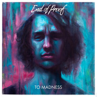End of Proof - To Madness