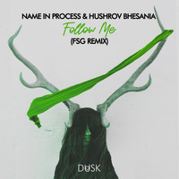 Name In Process, Hushrov Bhesania - Follow Me (F.S.G Remix)
