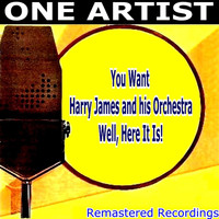 Harry James & His Orchestra - You Want HARRY JAMES & HIS ORCHESTRA Well, Here It Is!