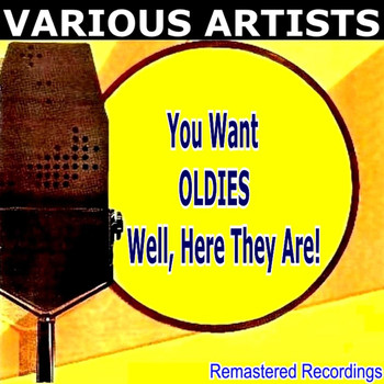 Various Artists - You Want OLDIES Well, Here They Are!