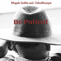 Mogale Sedibe - Be Patient