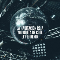 La Habitación Roja - You Gotta Be Cool (Ley DJ Remix)