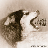 She's Got Spies - Super Sniffer Dogs