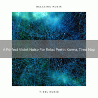 The Healing Power Of Granular Sound - A Perfect Violet Noise For Relax Perfet Karma, Tired Nap