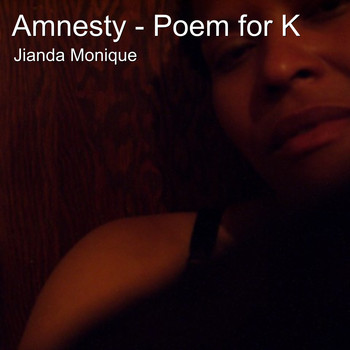 Jianda Monique - Amnesty - Poem for K (Explicit)
