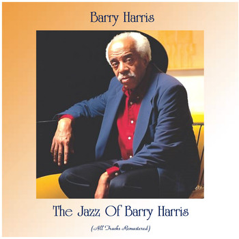 Barry Harris - The Jazz Of Barry Harris (All Tracks Remastered)