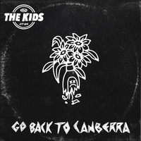 The Kids - Go Back To Canberra (Explicit)
