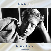 Félix Leclerc - Le Roi Heureux (Remastered 2020)