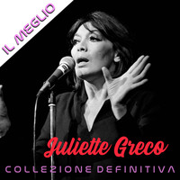 Juliette Gréco - Juliette Gréco Il Meglio Collezione Definitiva