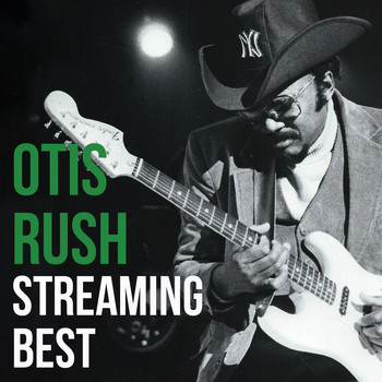 Otis Rush - Otis Rush, Streaming Best