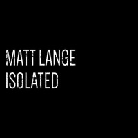 Matt Lange - Isolated