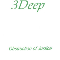 3Deep - Obstruction of Justice
