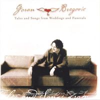 Goran Bregovic - Tales and songs from weddings and funerals