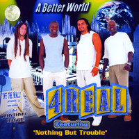 4 Real - A Better World Featuring Nothing but Trouble in Mp3