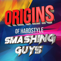 Smashing Guys - Origins Of Hardstyle