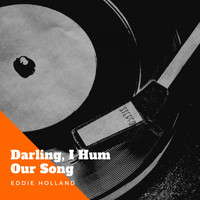 Eddie Holland - Darling, I Hum Our Song