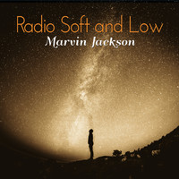 Marvin Jackson - Radio Soft and Low (Explicit)