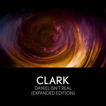 Clark - Daniel Isn’t Real (Expanded Edition)