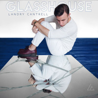 Landry Cantrell - Glasshouse